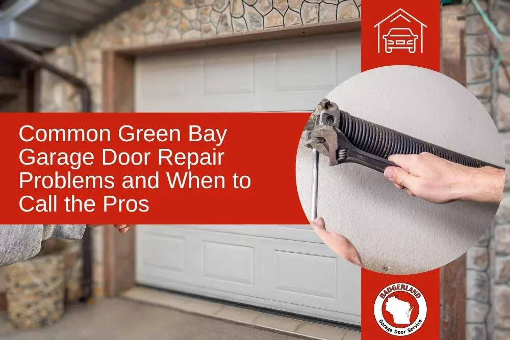 Common Green Bay Garage Door Problems and When to Call the Pros