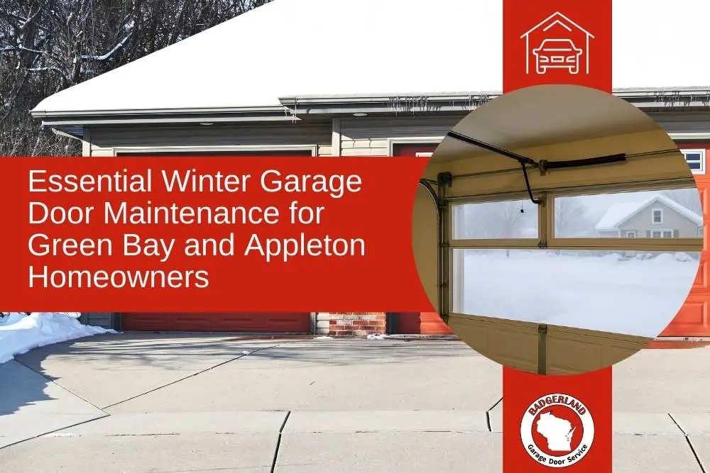 Winter garage door maintenance tips for Green Bay and Appleton homeowners by Badgerland Garage Door Service.